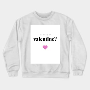 will you be my valentine Crewneck Sweatshirt